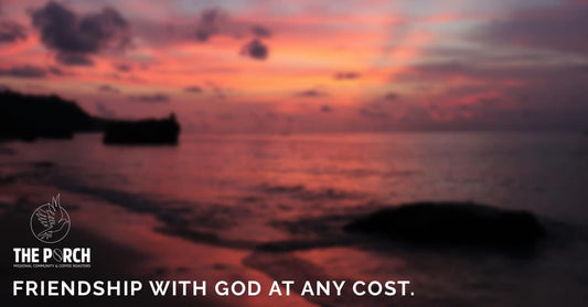 Core Values Series: Friendship With God at Any Cost